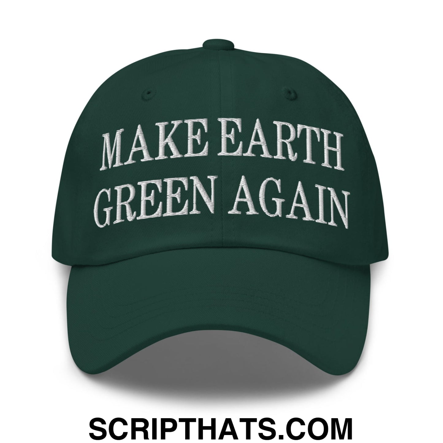 Make Earth Green Again Embroidered Unstructured Dad Hat Spruce