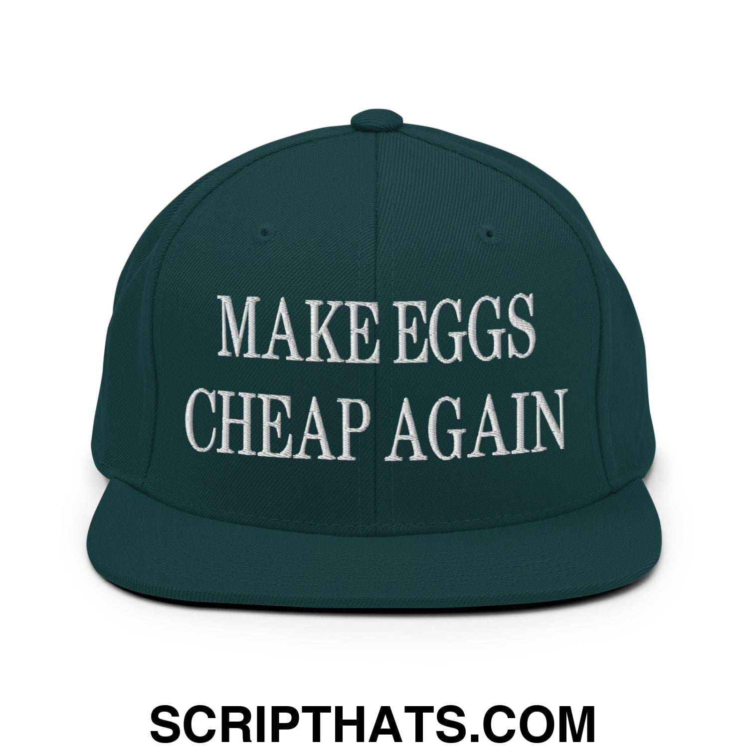 Make Eggs Cheap Again Embroidered Flat Bill Brim Snapback Hat Spruce