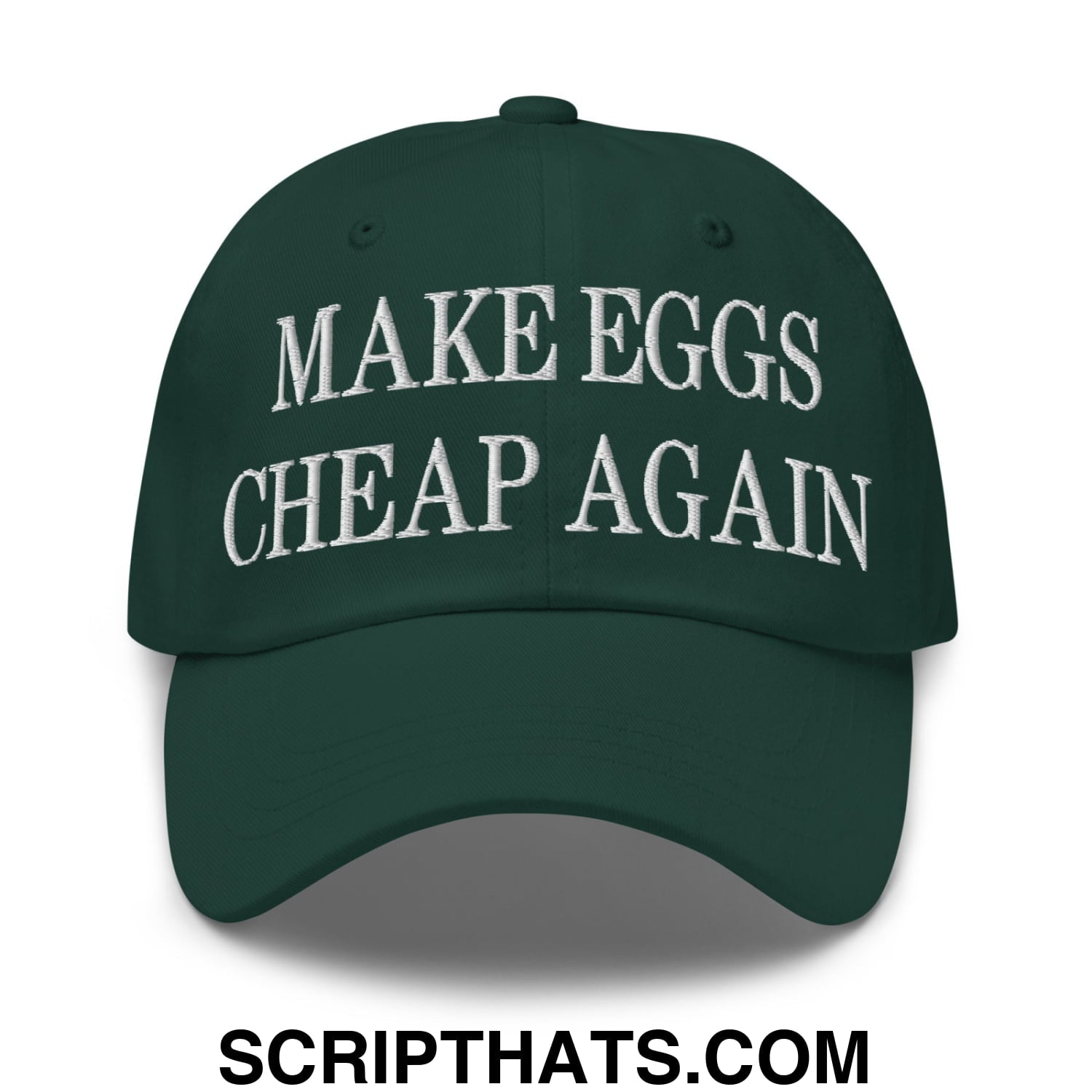 Make Eggs Cheap Again Embroidered Unstructured Dad Hat Spruce