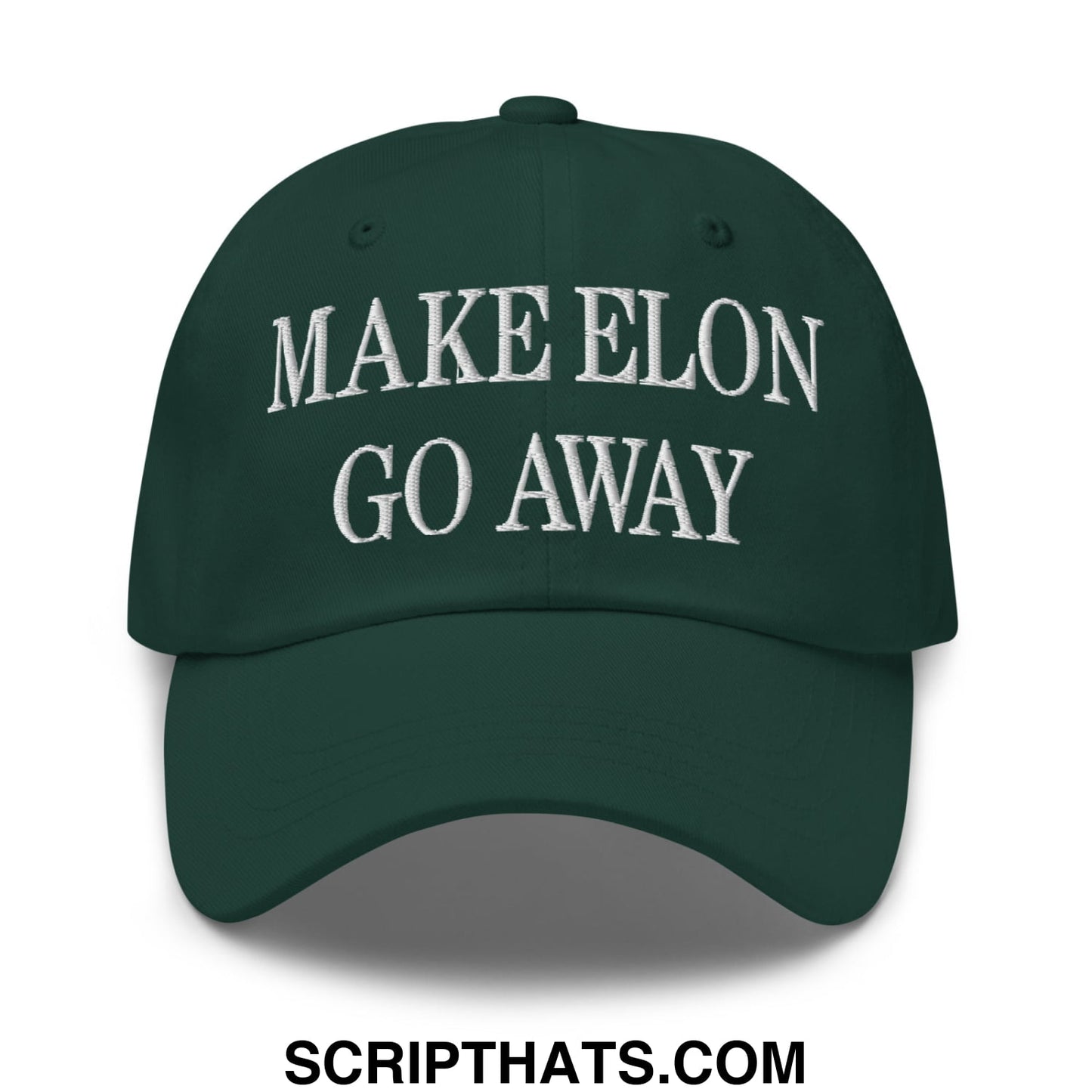 Make Elon Go Away Embroidered Unstructured Dad Hat Spruce