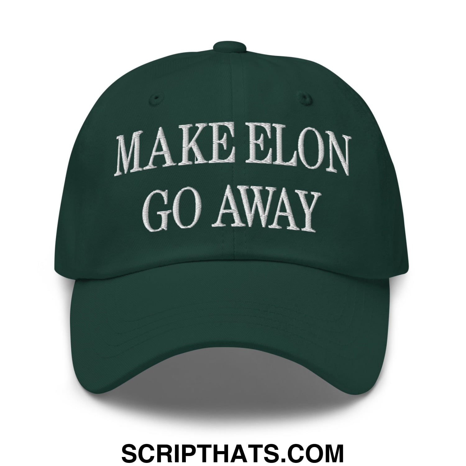 Make Elon Go Away Embroidered Unstructured Dad Hat Spruce
