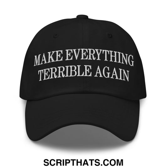 Make Everything Terrible Again Embroidered Unstructured Dad Hat Black