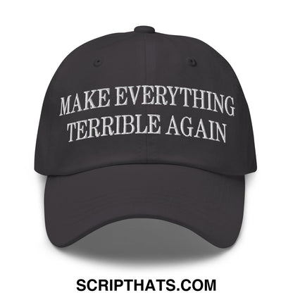 Make Everything Terrible Again Embroidered Unstructured Dad Hat Dark Grey