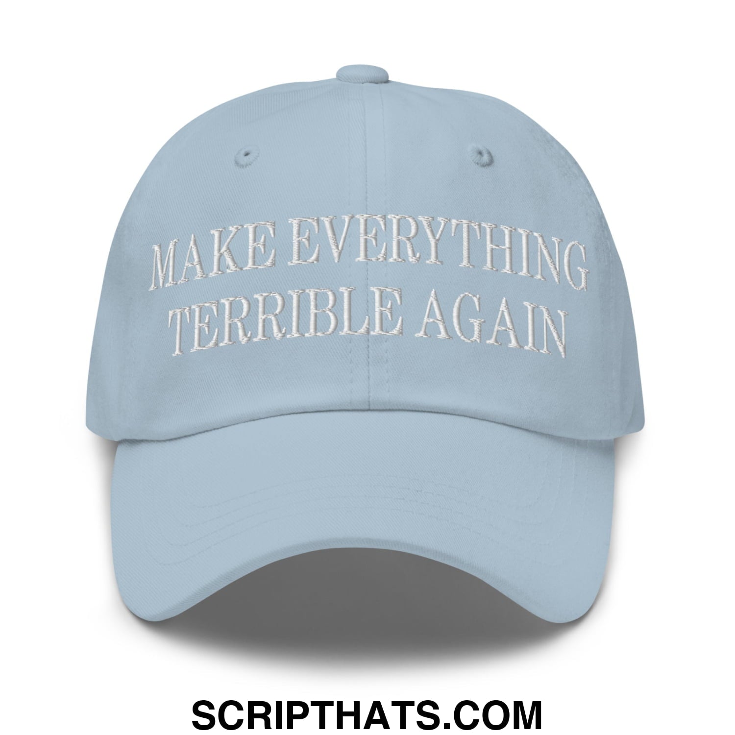 Make Everything Terrible Again Embroidered Unstructured Dad Hat Light Blue