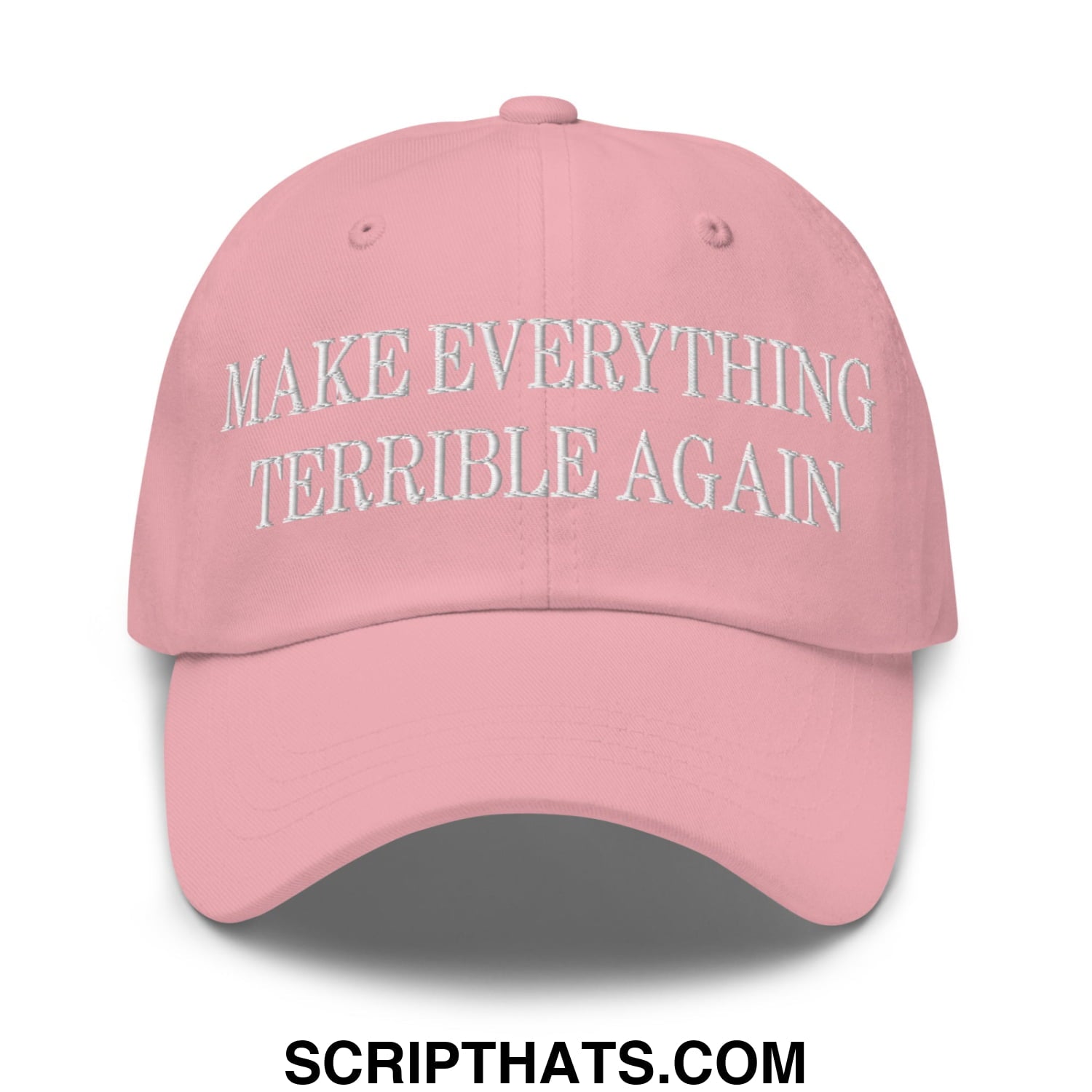 Make Everything Terrible Again Embroidered Unstructured Dad Hat Pink