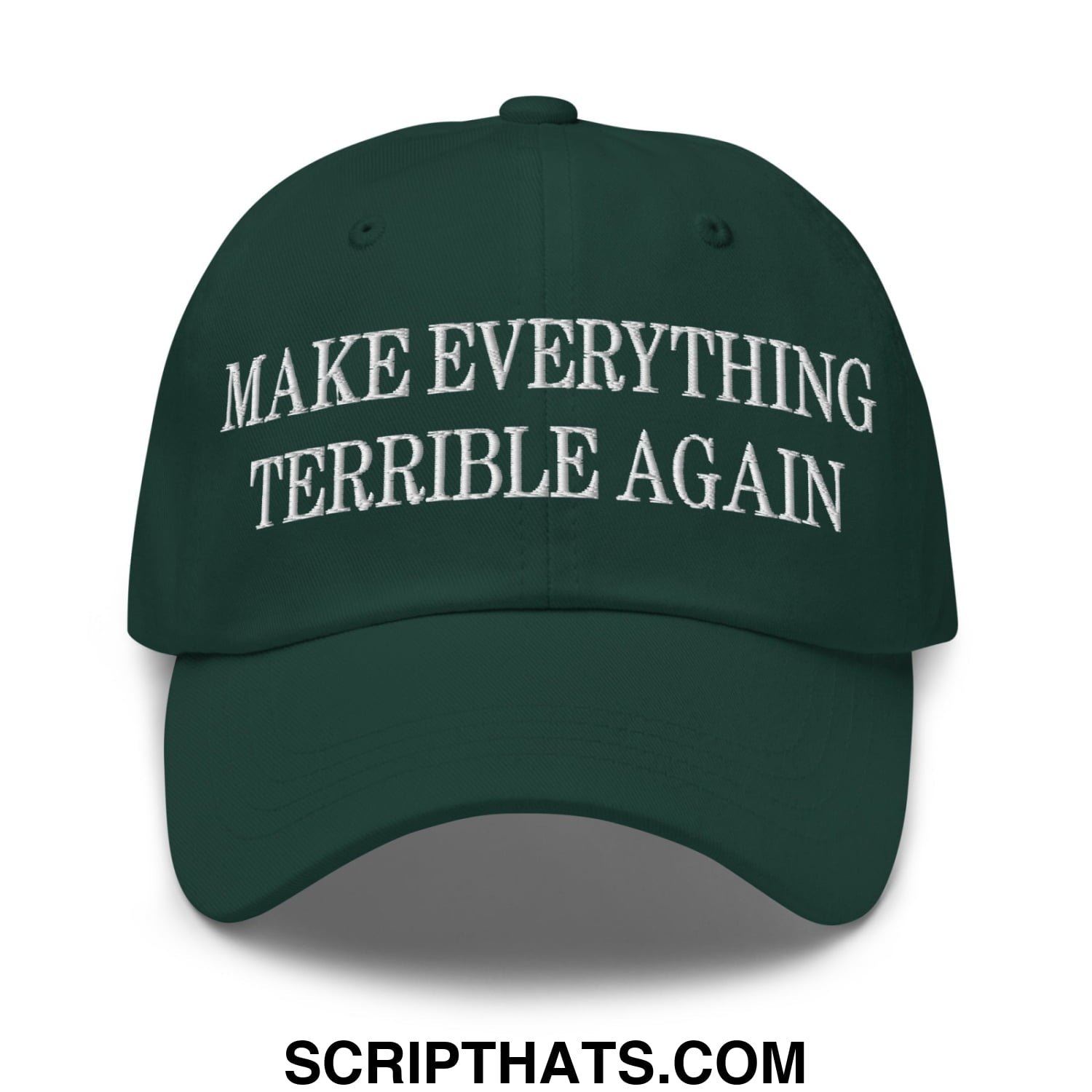 Make Everything Terrible Again Embroidered Unstructured Dad Hat Spruce