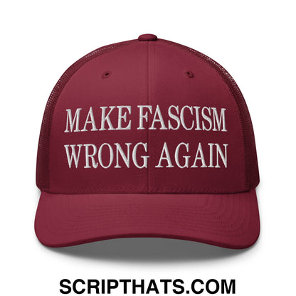 Maroon embroidered mesh trucker hat with white text make fascism wrong again across the front