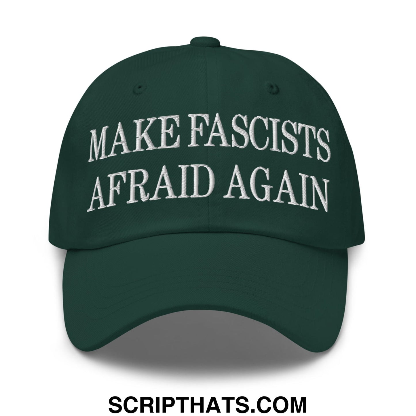 Dark green unstructured dad hat with white embroidered make fascists afraid again text front view