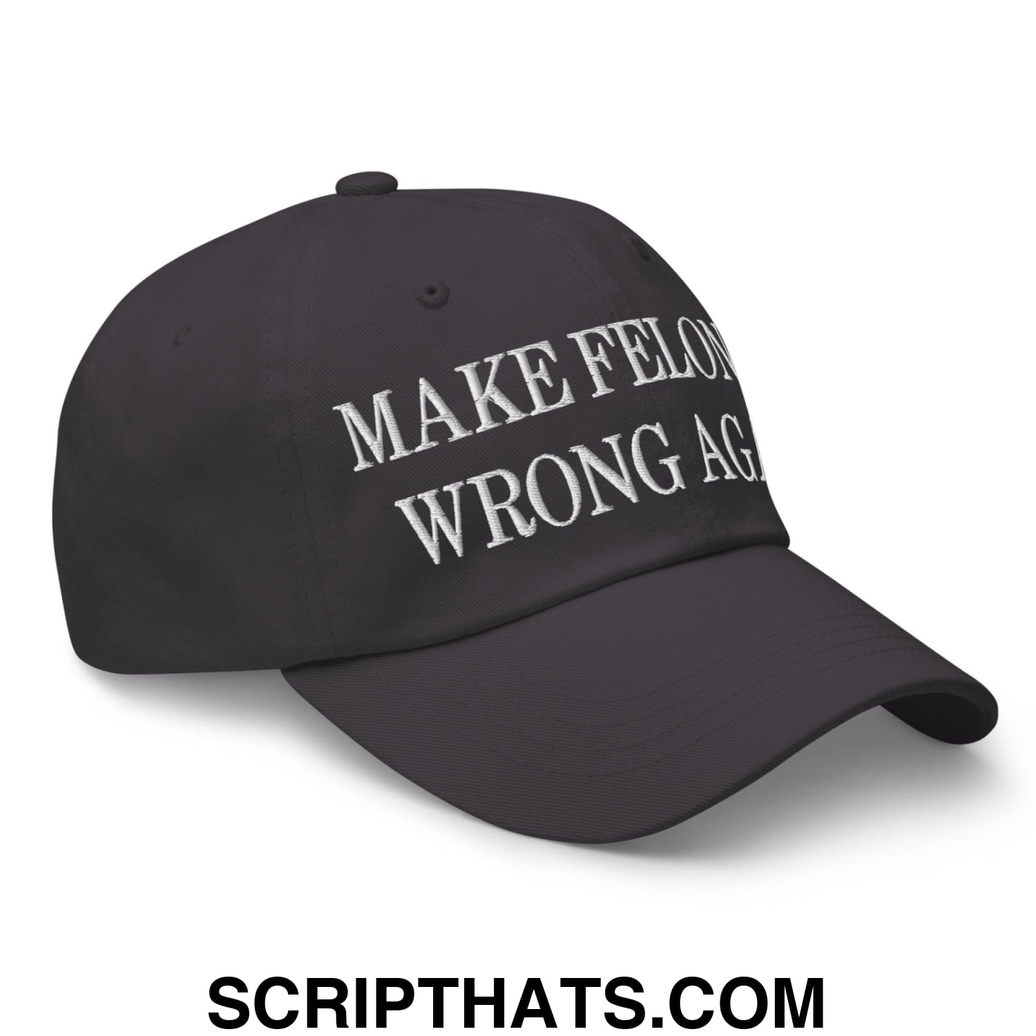Make Felonies Wrong Again Embroidered Dad Hat Dark Grey