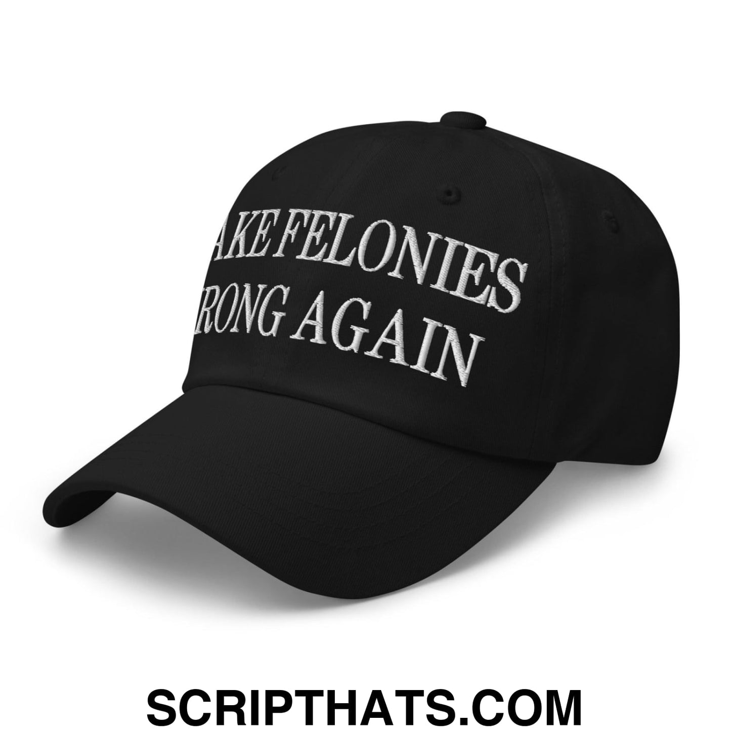 Make Felonies Wrong Again Embroidered Dad Hat Black