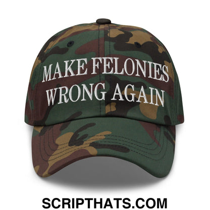 Make Felonies Wrong Again Embroidered Dad Hat Green Camo