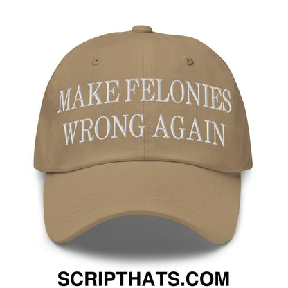 Make Felonies Wrong Again Embroidered Dad Hat Khaki