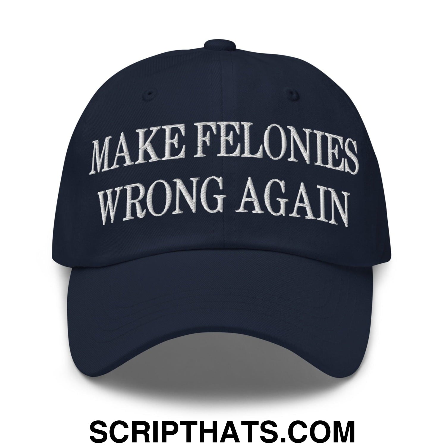 Make Felonies Wrong Again Embroidered Dad Hat Navy