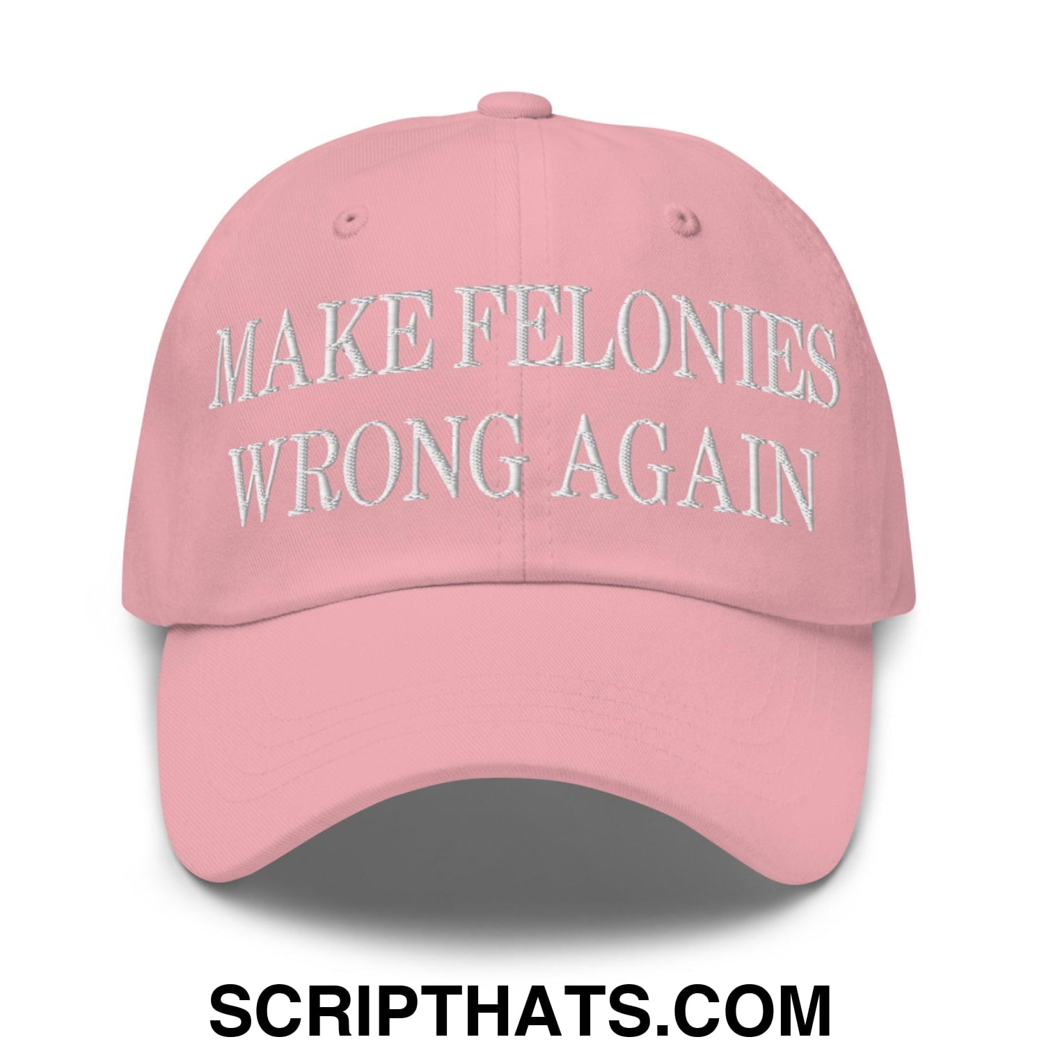 Make Felonies Wrong Again Embroidered Dad Hat Pink