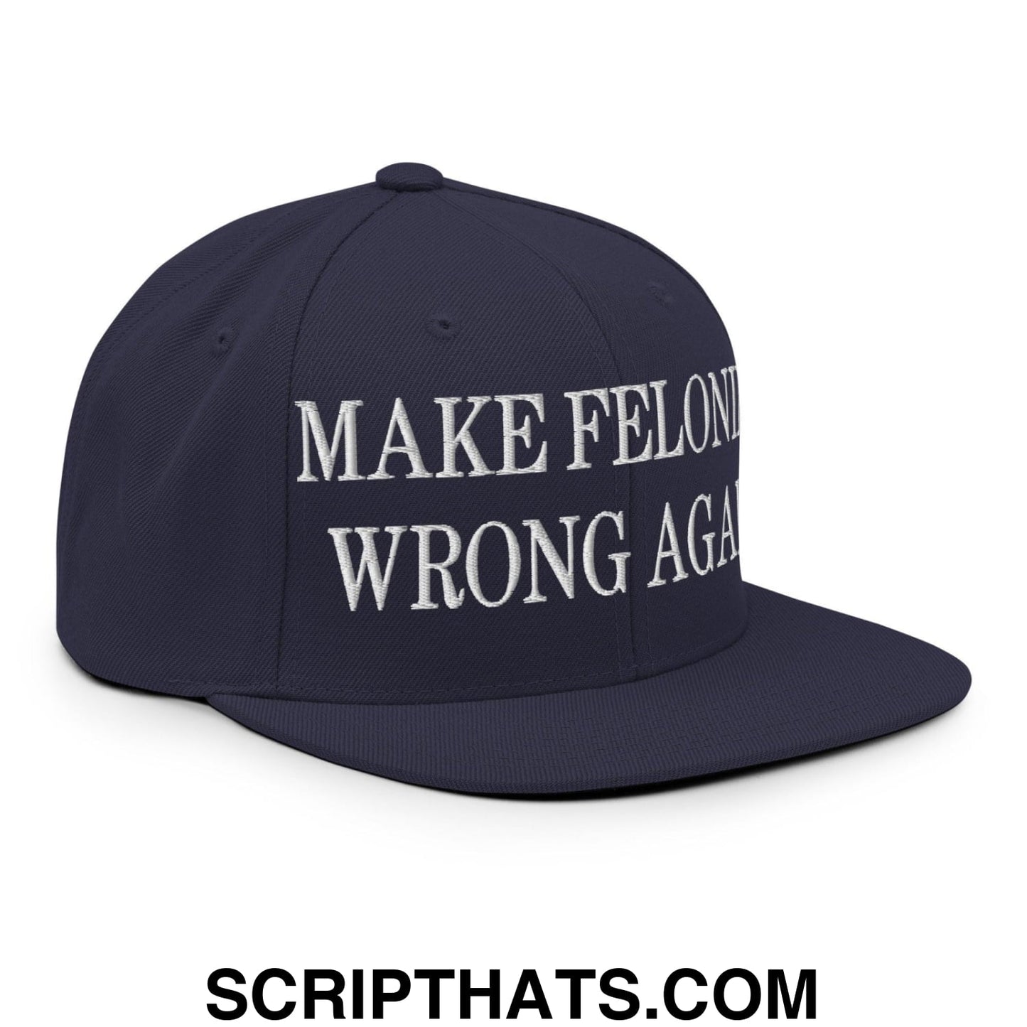Make Felonies Wrong Again Embroidered Flat Bill Brim Snapback Hat Navy