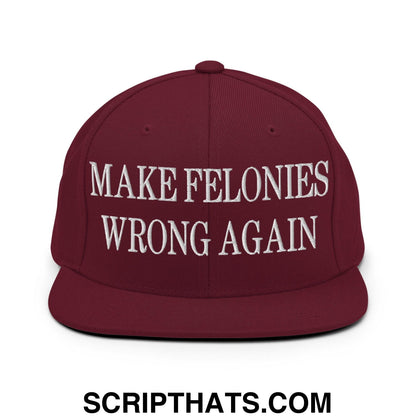 Make Felonies Wrong Again Embroidered Flat Bill Brim Snapback Hat Maroon