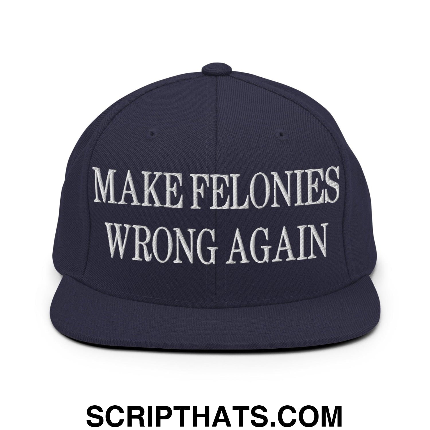 Make Felonies Wrong Again Embroidered Flat Bill Brim Snapback Hat Navy