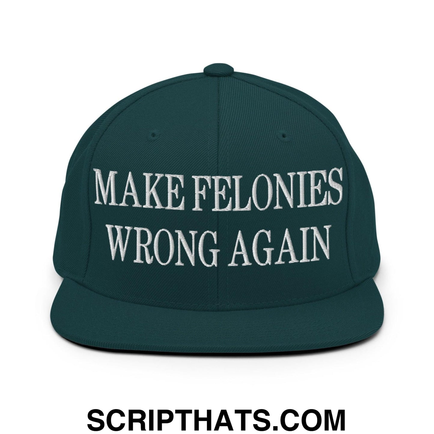 Make Felonies Wrong Again Embroidered Flat Bill Brim Snapback Hat Spruce