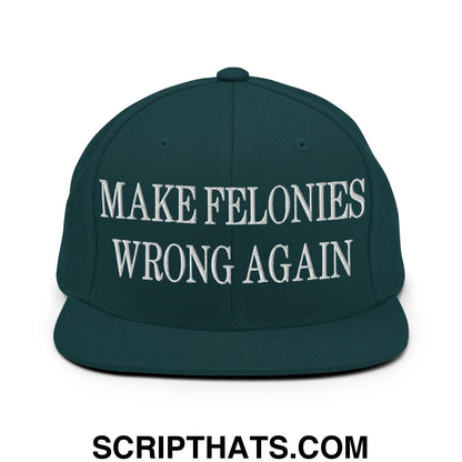 Make Felonies Wrong Again Embroidered Flat Bill Brim Snapback Hat Spruce
