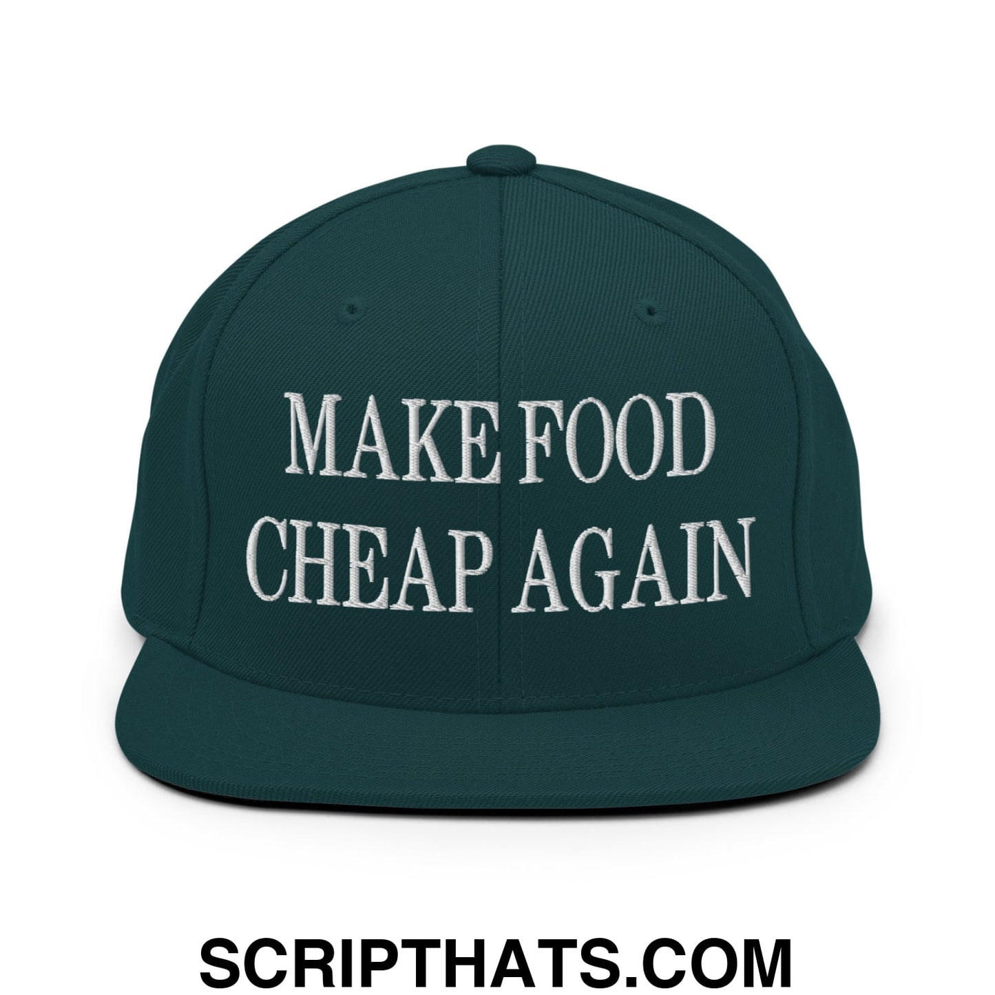 Make Food Cheap Again Embroidered Flat Bill Brim Snapback Hat Spruce