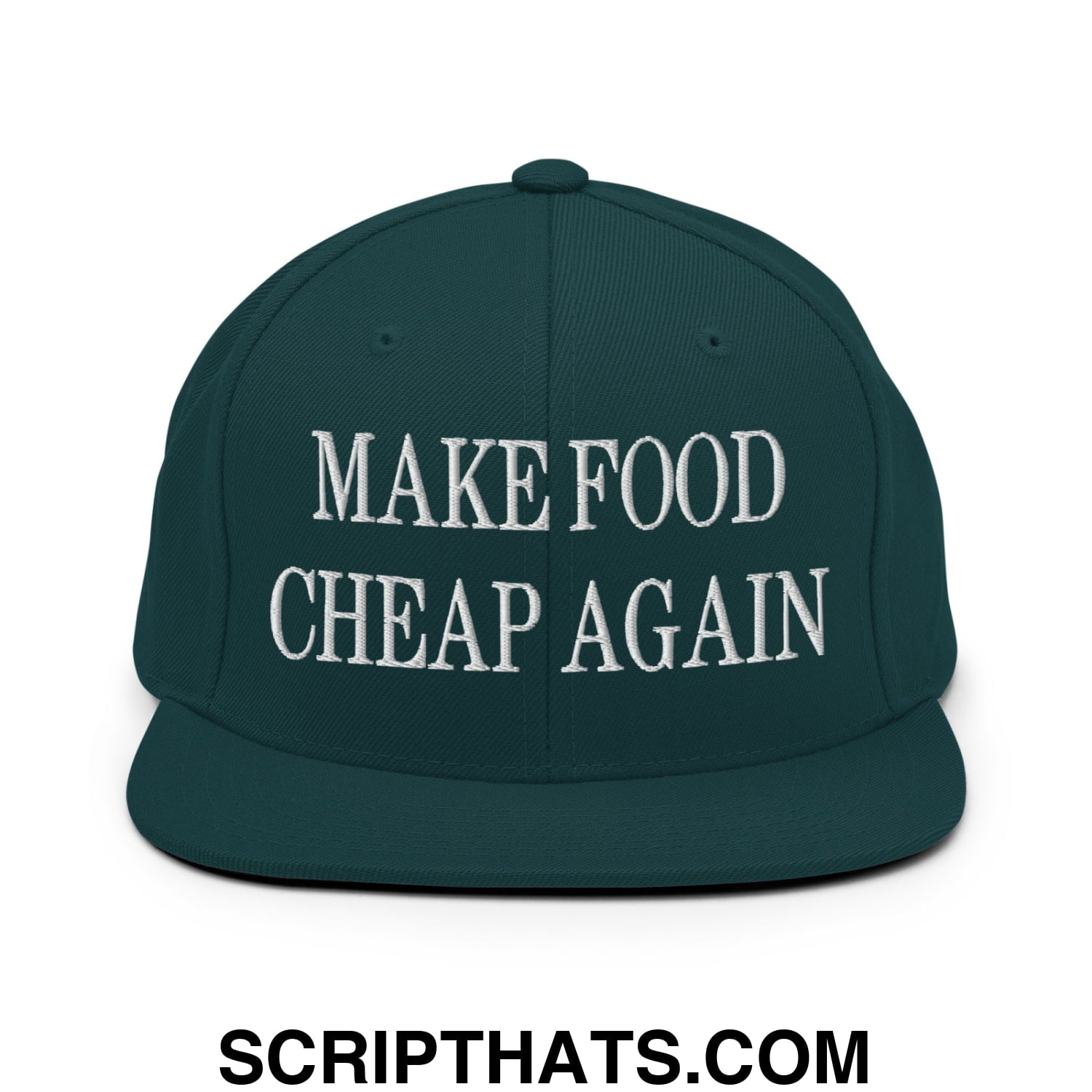 Make Food Cheap Again Embroidered Flat Bill Brim Snapback Hat Spruce