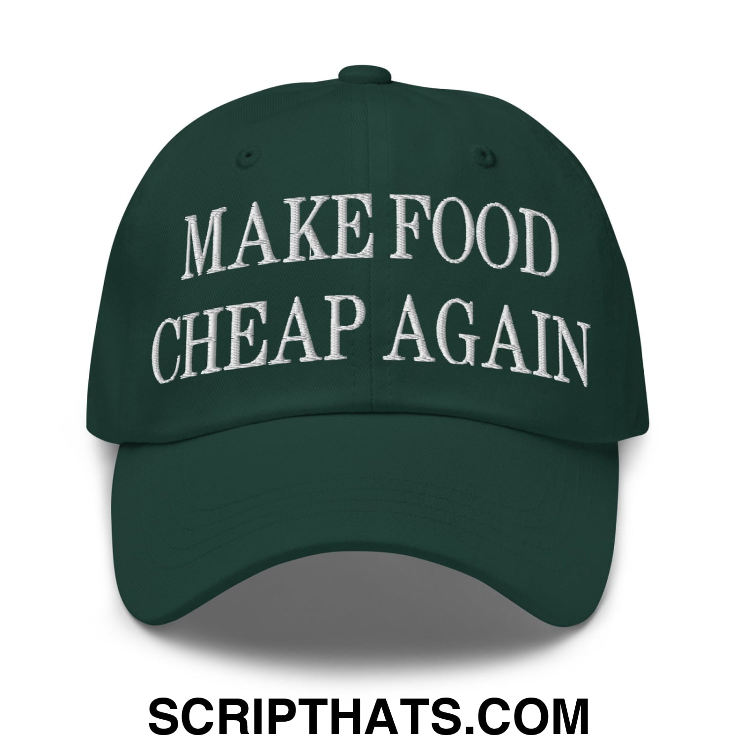 Make Food Cheap Again Embroidered Unstructured Dad Hat Spruce