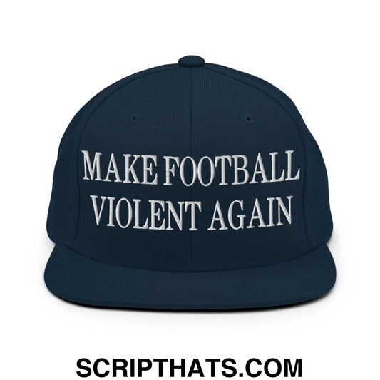Make Football Violent Again Embroidered Flat Bill Brim Snapback Hat Dark Navy