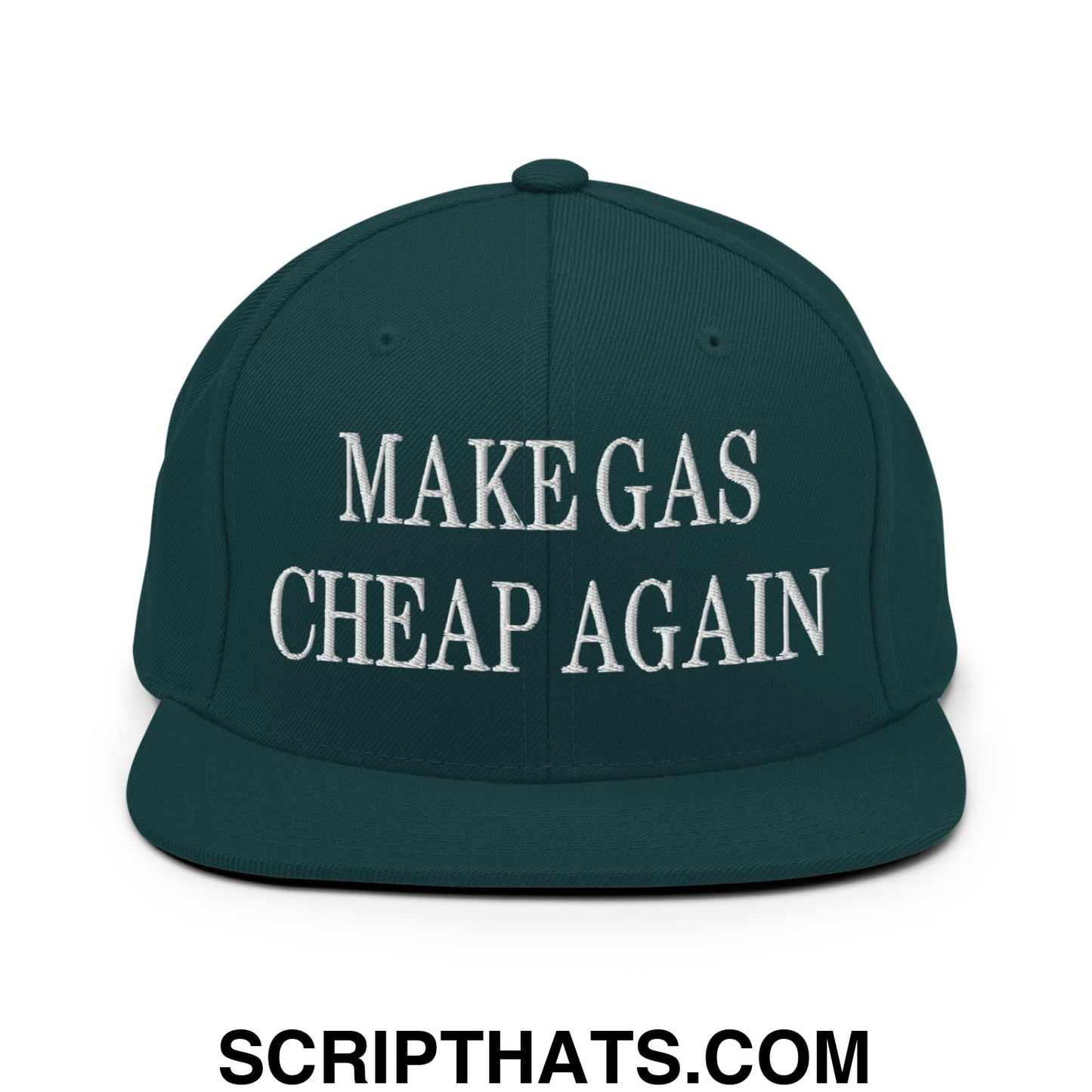 Make Gas Cheap Again Embroidered Flat Bill Brim Snapback Hat Spruce