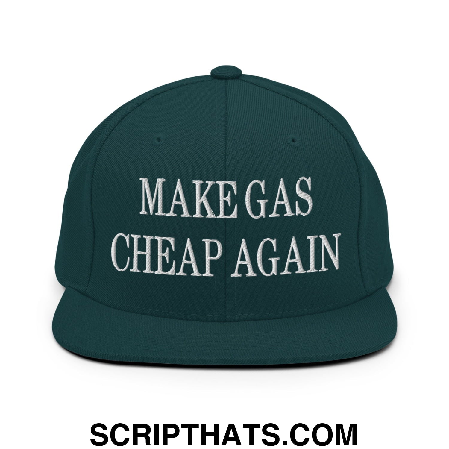 Make Gas Cheap Again Embroidered Flat Bill Brim Snapback Hat Spruce