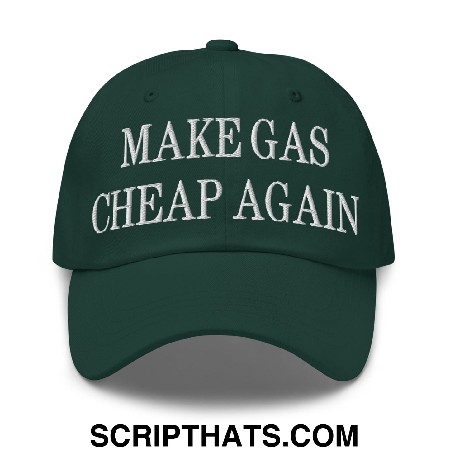 Make Gas Cheap Again Embroidered Unstructured Dad Hat Spruce