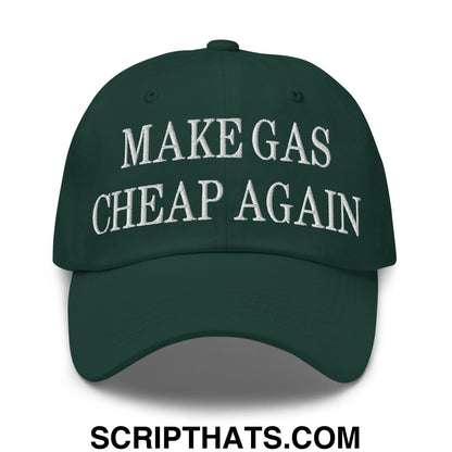 Make Gas Cheap Again Embroidered Unstructured Dad Hat Spruce