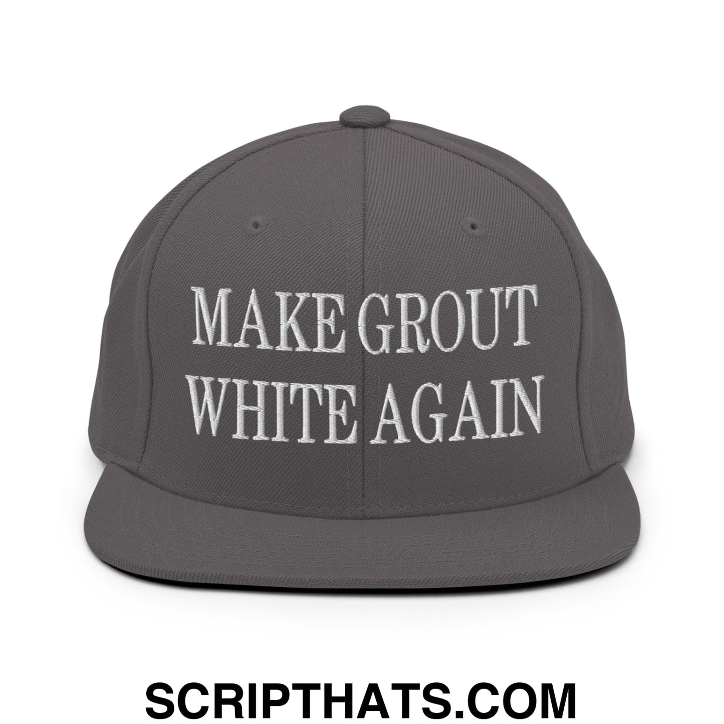 Make Grout White Again Embroidered Flat Bill Brim Snapback Hat Dark Grey