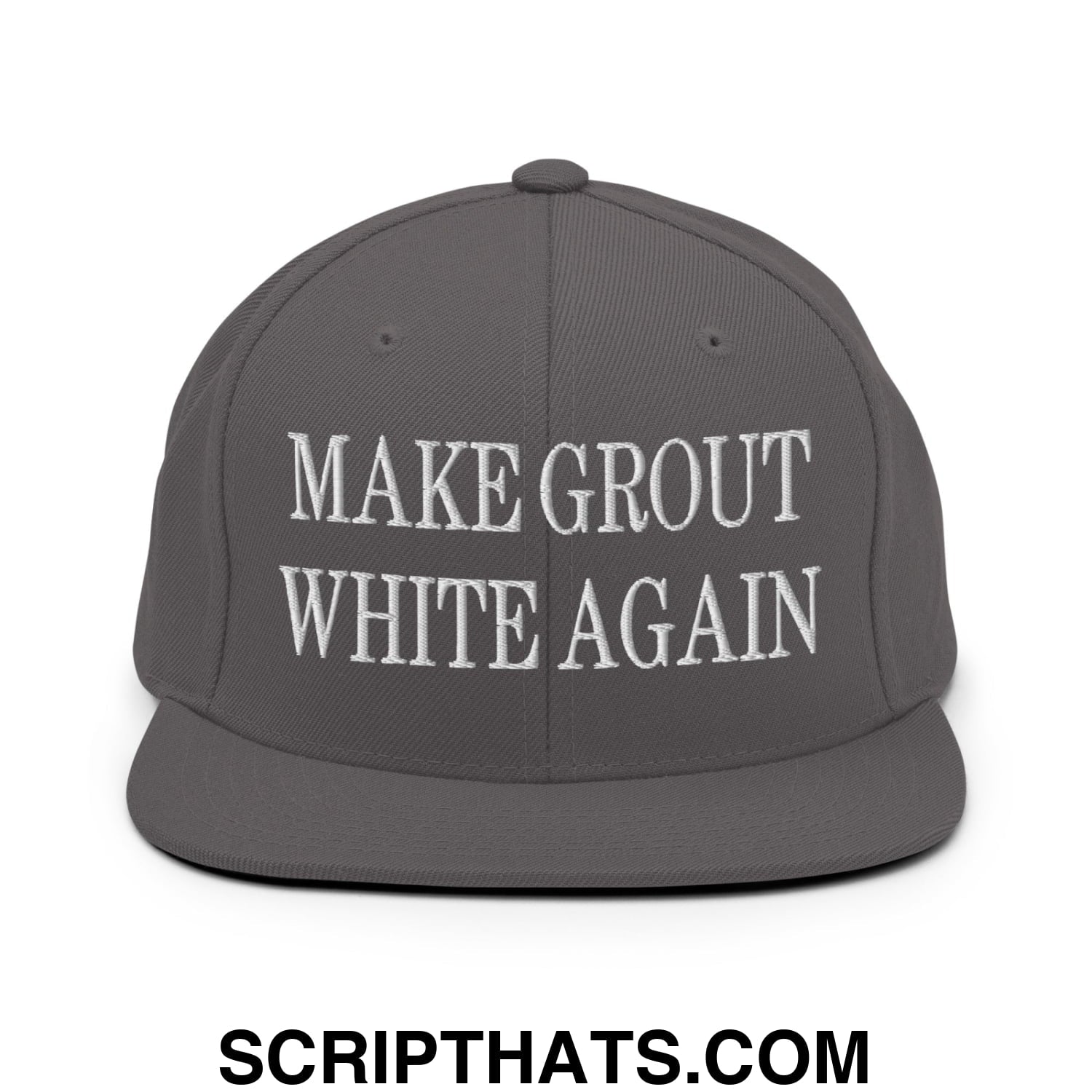 Make Grout White Again Embroidered Flat Bill Brim Snapback Hat Dark Grey