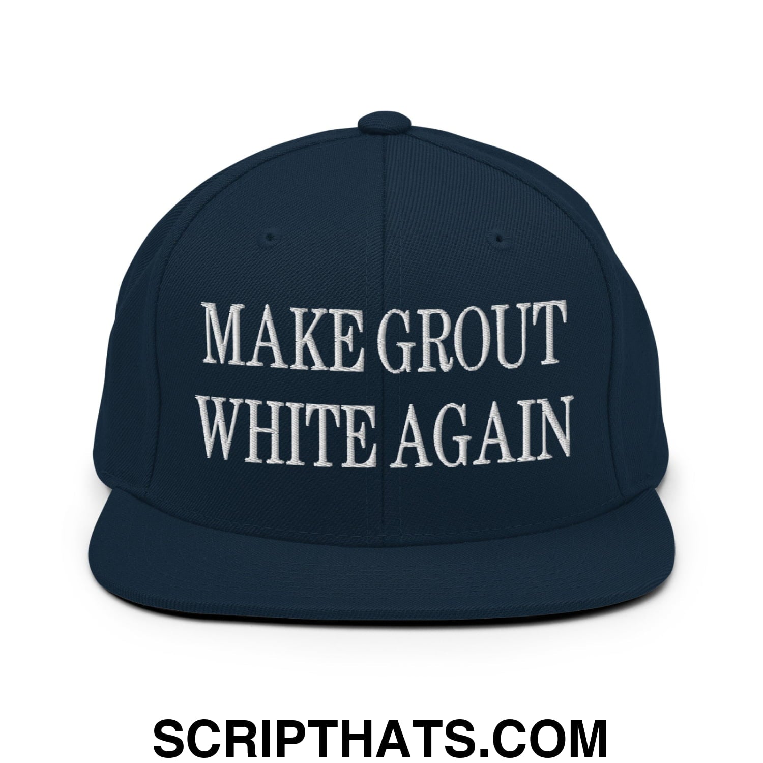 Make Grout White Again Embroidered Flat Bill Brim Snapback Hat Dark Navy