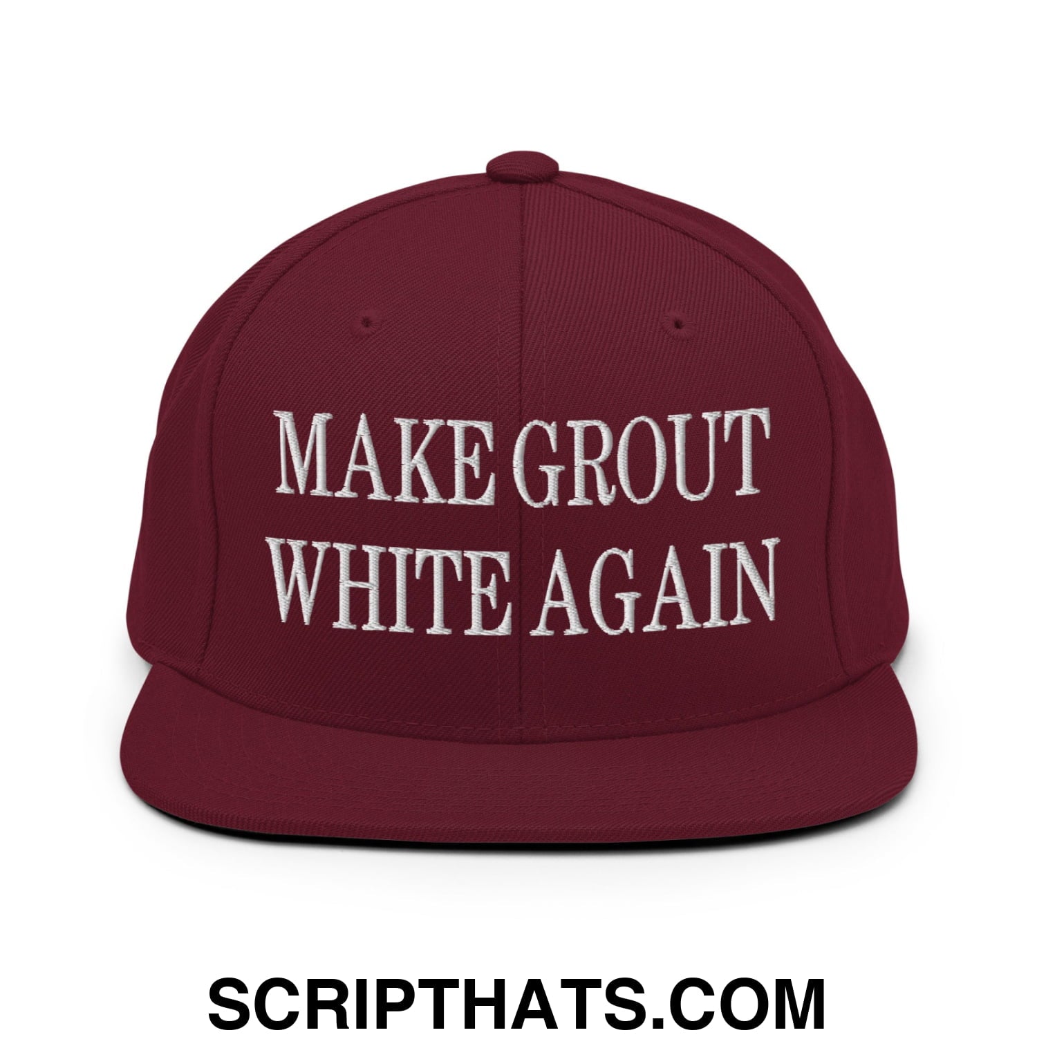 Make Grout White Again Embroidered Flat Bill Brim Snapback Hat Maroon