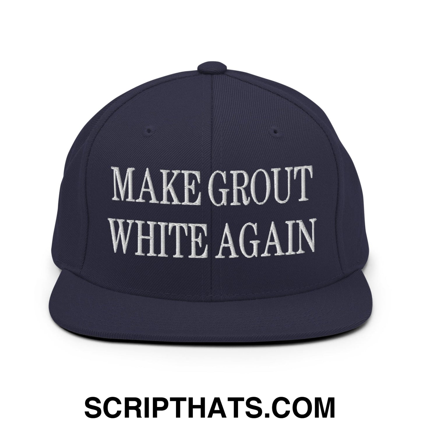 Make Grout White Again Embroidered Flat Bill Brim Snapback Hat Navy