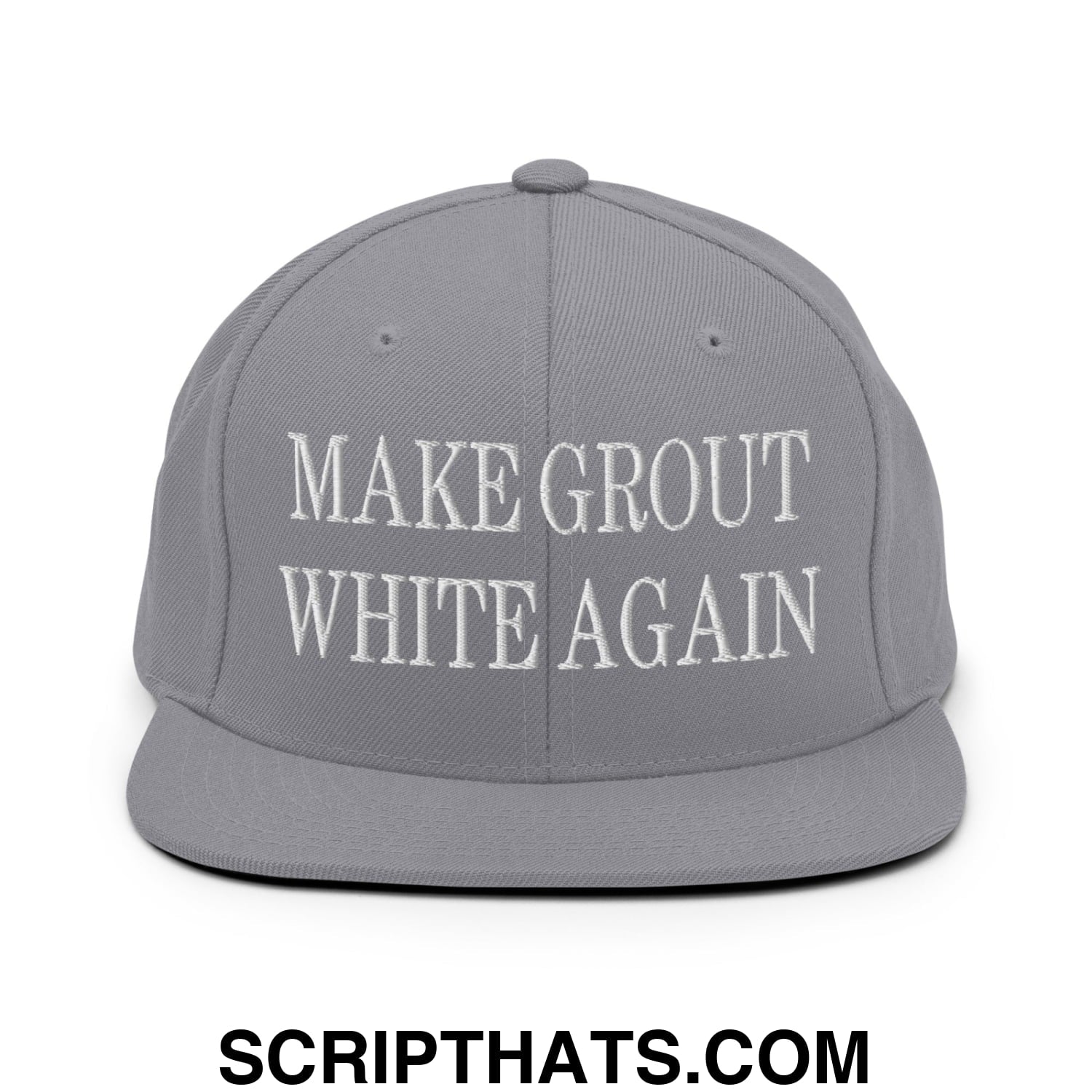 Make Grout White Again Embroidered Flat Bill Brim Snapback Hat Silver