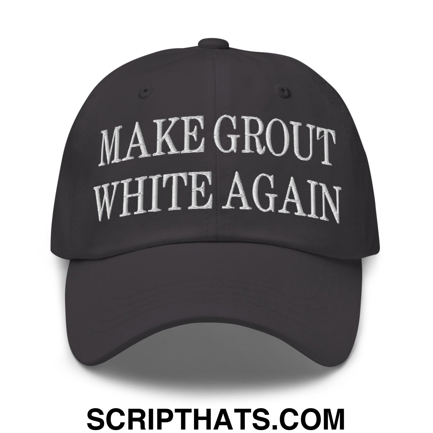 Make Grout White Again Embroidered Unstructured Dad Hat Dark Grey