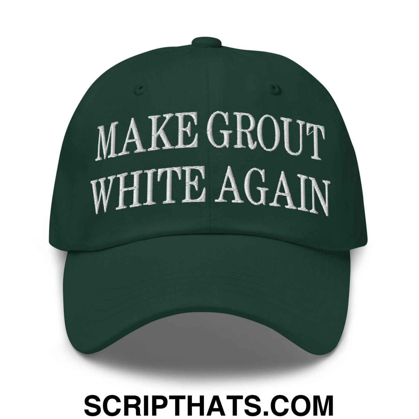 Make Grout White Again Embroidered Unstructured Dad Hat Spruce