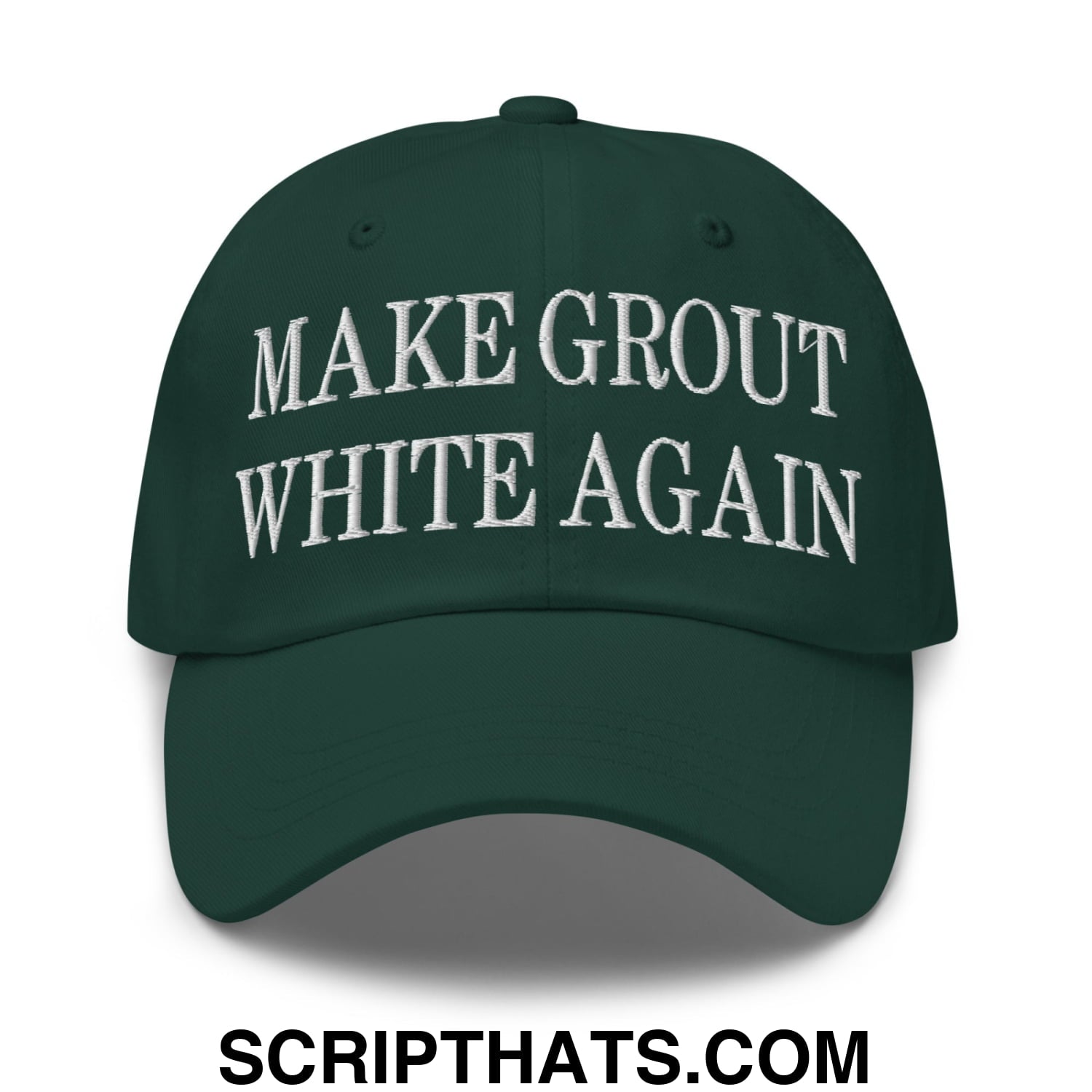 Make Grout White Again Embroidered Unstructured Dad Hat Spruce