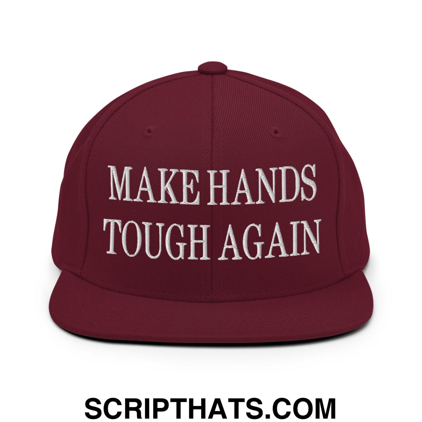 Make Hands Tough Again Embroidered Flat Bill Brim Snapback Hat Maroon