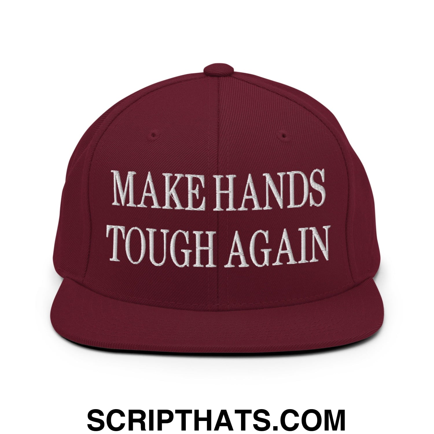 Make Hands Tough Again Embroidered Flat Bill Brim Snapback Hat Maroon