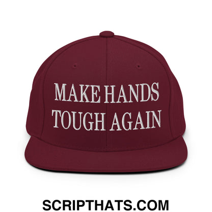 Make Hands Tough Again Embroidered Flat Bill Brim Snapback Hat Maroon