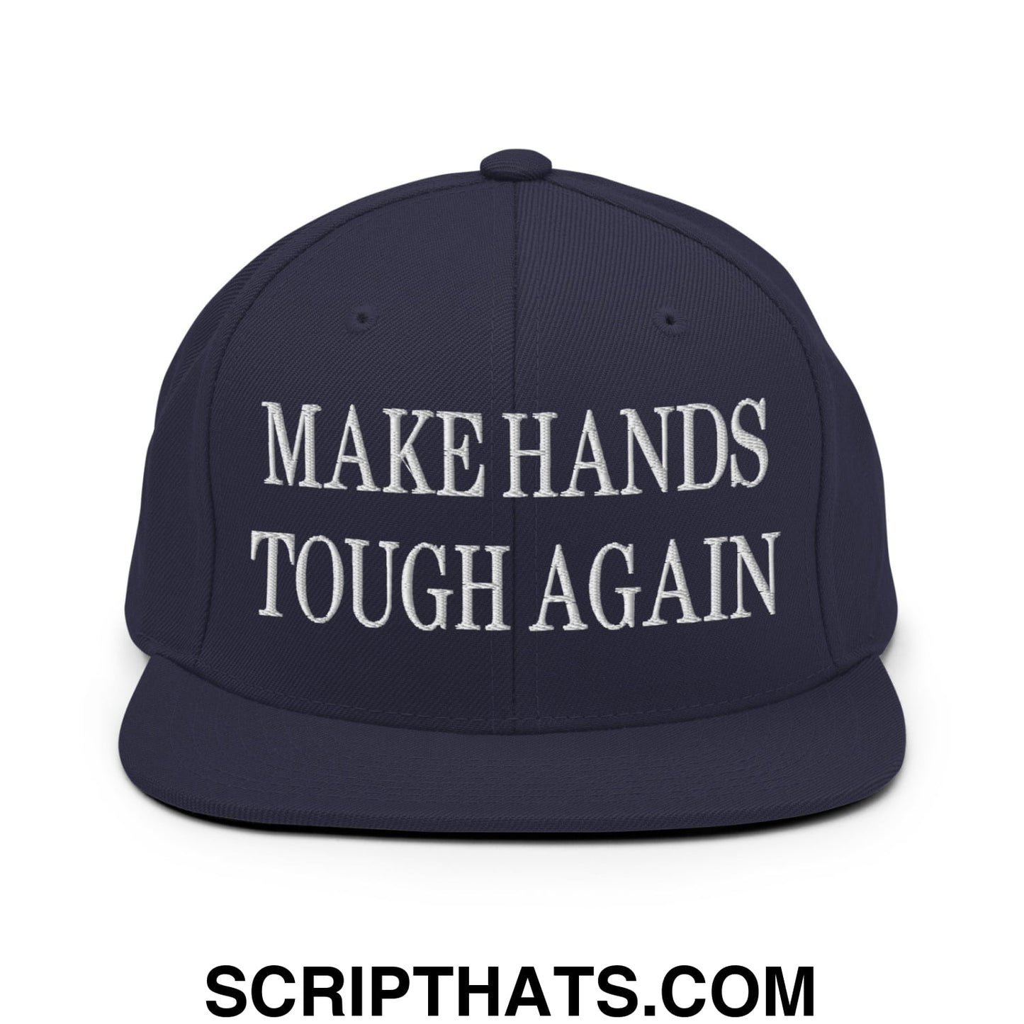 Make Hands Tough Again Embroidered Flat Bill Brim Snapback Hat Navy