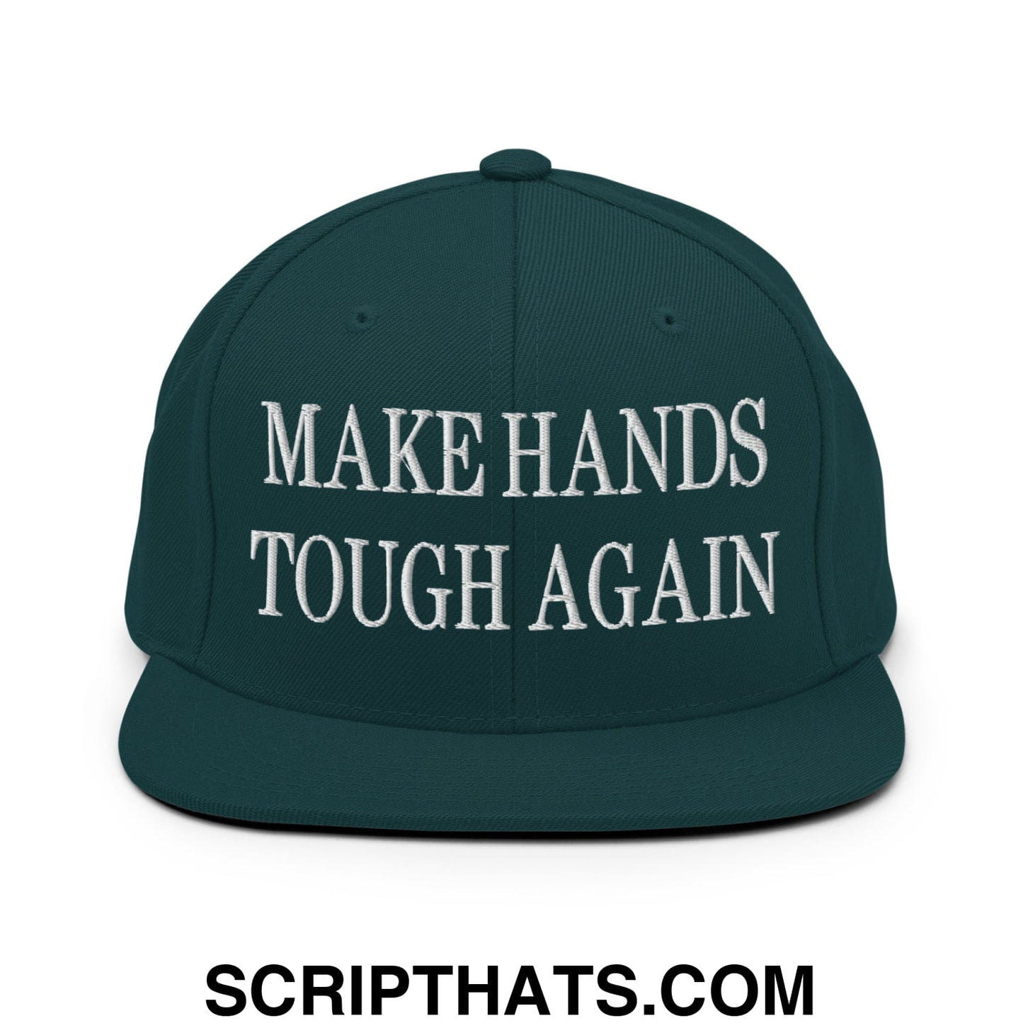 Make Hands Tough Again Embroidered Flat Bill Brim Snapback Hat Spruce