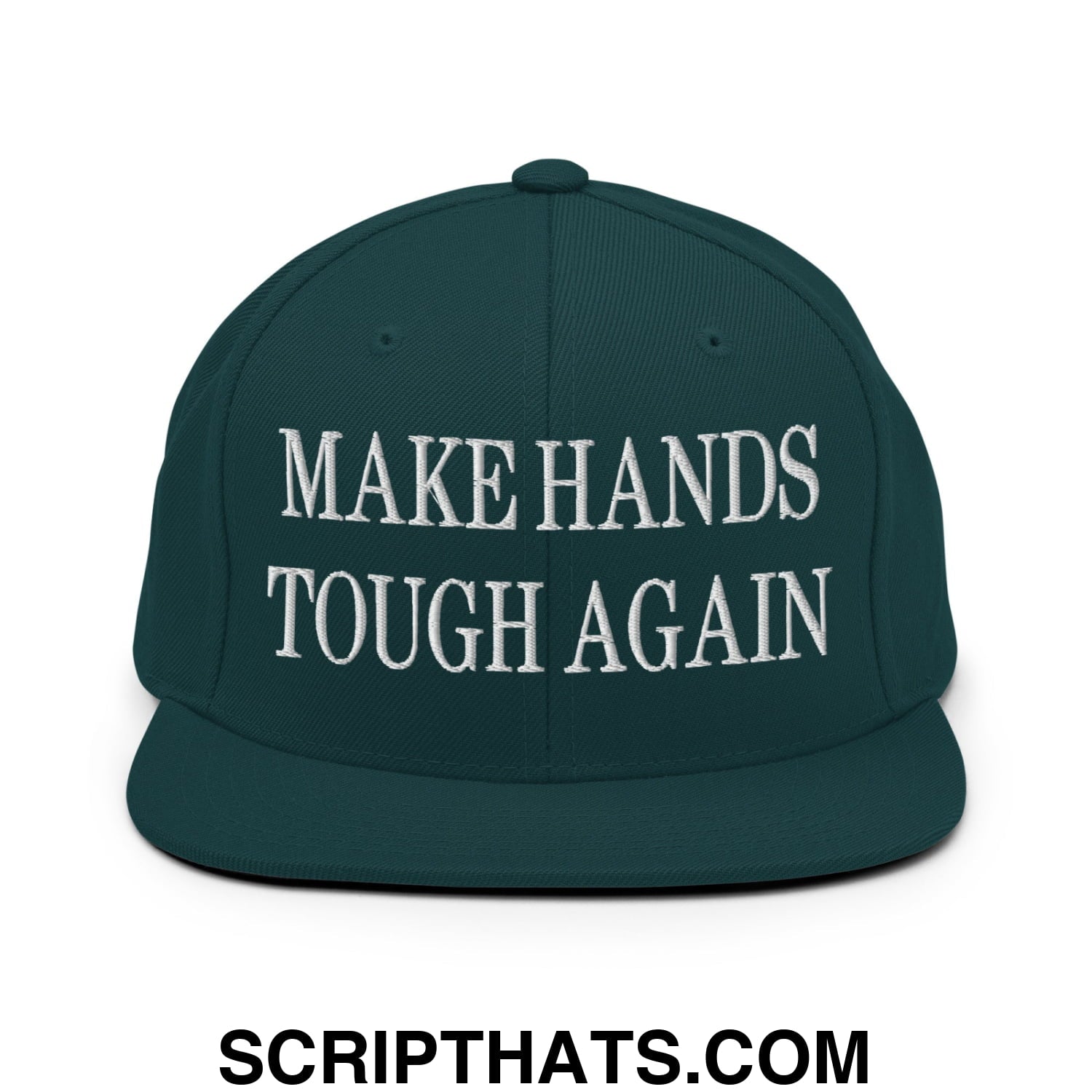 Make Hands Tough Again Embroidered Flat Bill Brim Snapback Hat Spruce