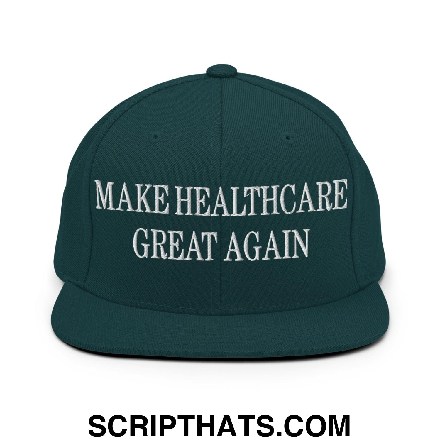 Make Healthcare Great Again Embroidered Flat Bill Brim Snapback Hat Spruce