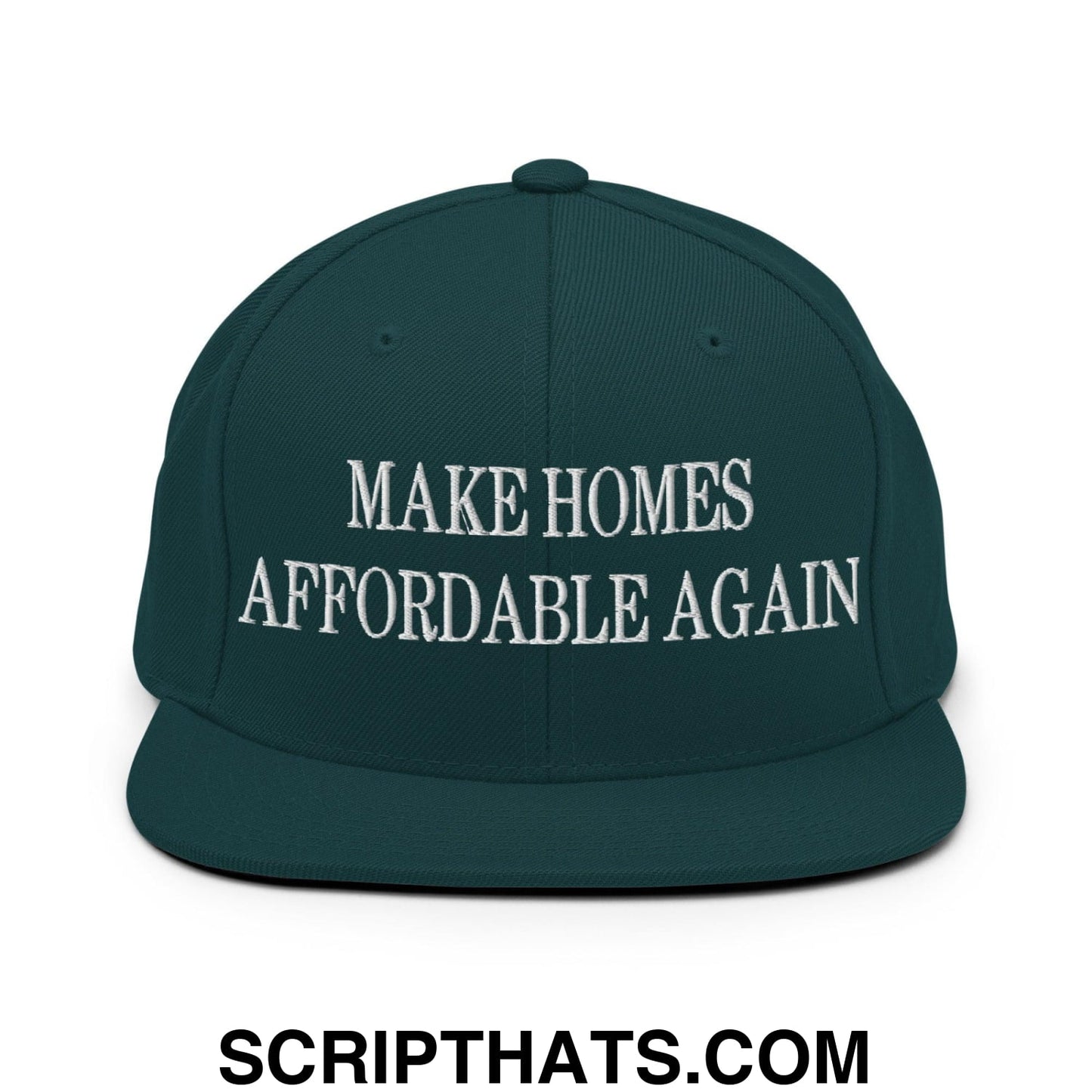 Make Homes Affordable Again Embroidered Flat Bill Brim Snapback Hat Spruce