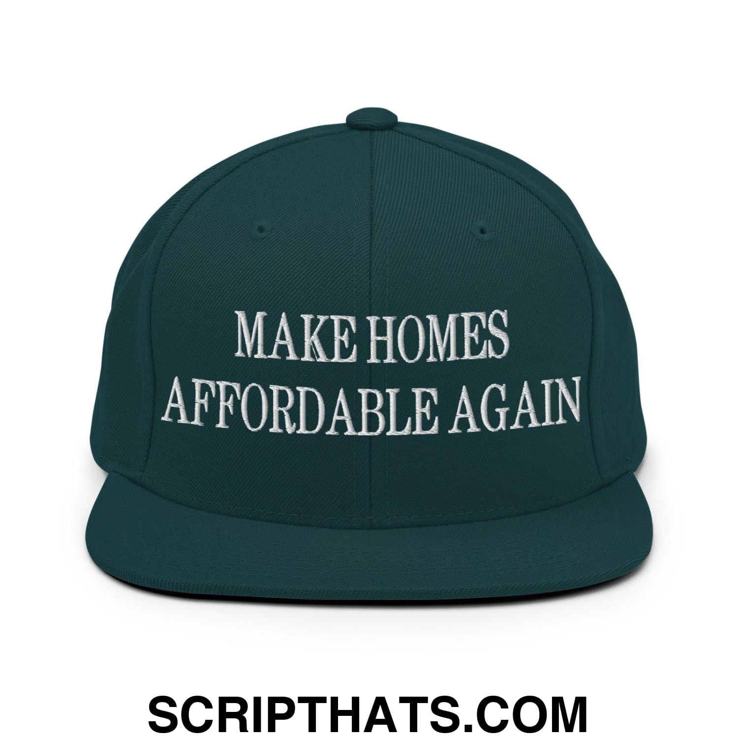 Make Homes Affordable Again Embroidered Flat Bill Brim Snapback Hat Spruce