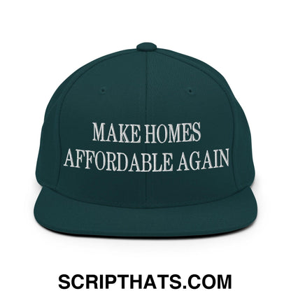 Make Homes Affordable Again Embroidered Flat Bill Brim Snapback Hat Spruce